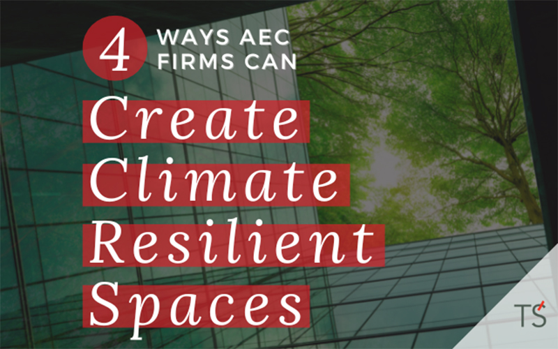 Designing the Future: 4 Ways Engineering and Construction Firms can Create Climate Resilient Spaces